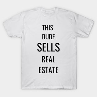 This Dude Sells Real Estate T-Shirt